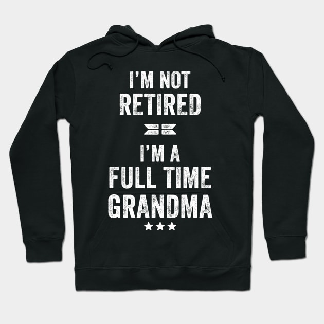 I'm not retired I'm a full time grandma Hoodie by captainmood